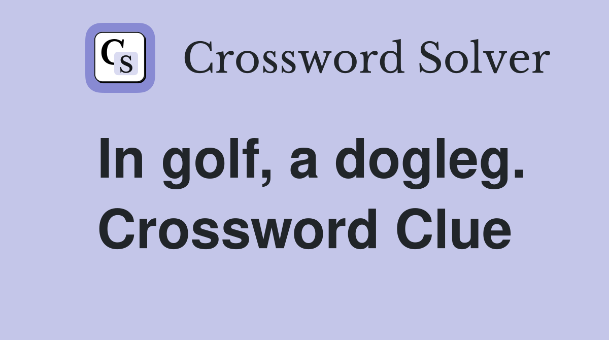 In golf, a dogleg. Crossword Clue