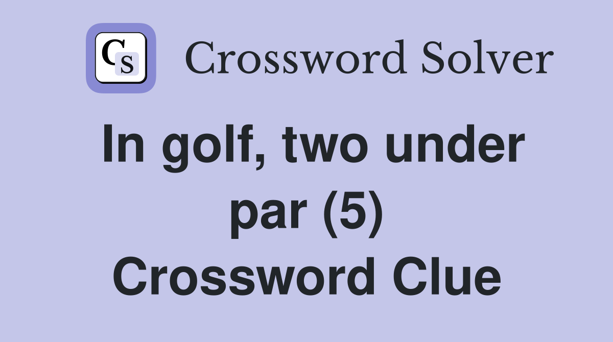 In golf, two under par (5) Crossword Clue