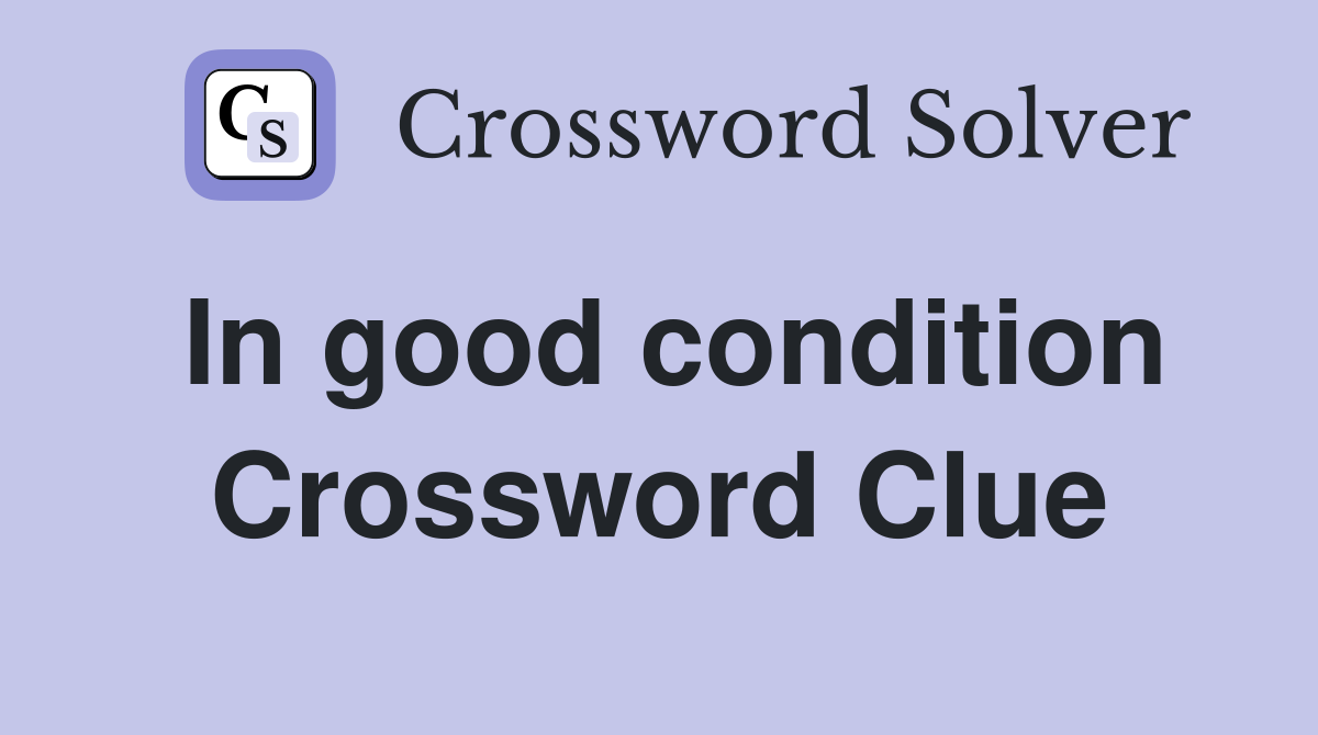In good condition Crossword Clue