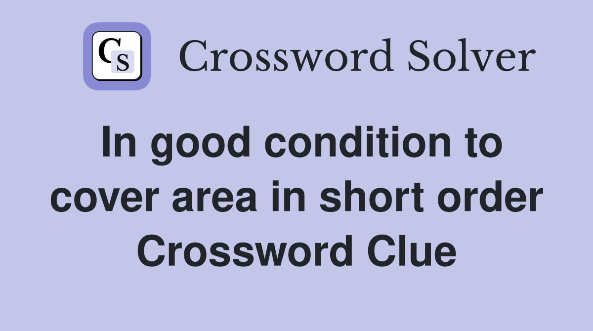 In good condition to cover area in short order Crossword Clue