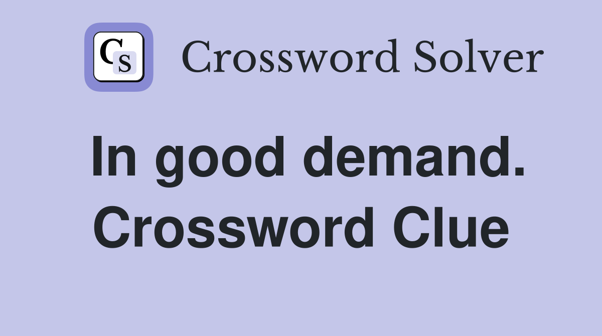 In good demand. Crossword Clue