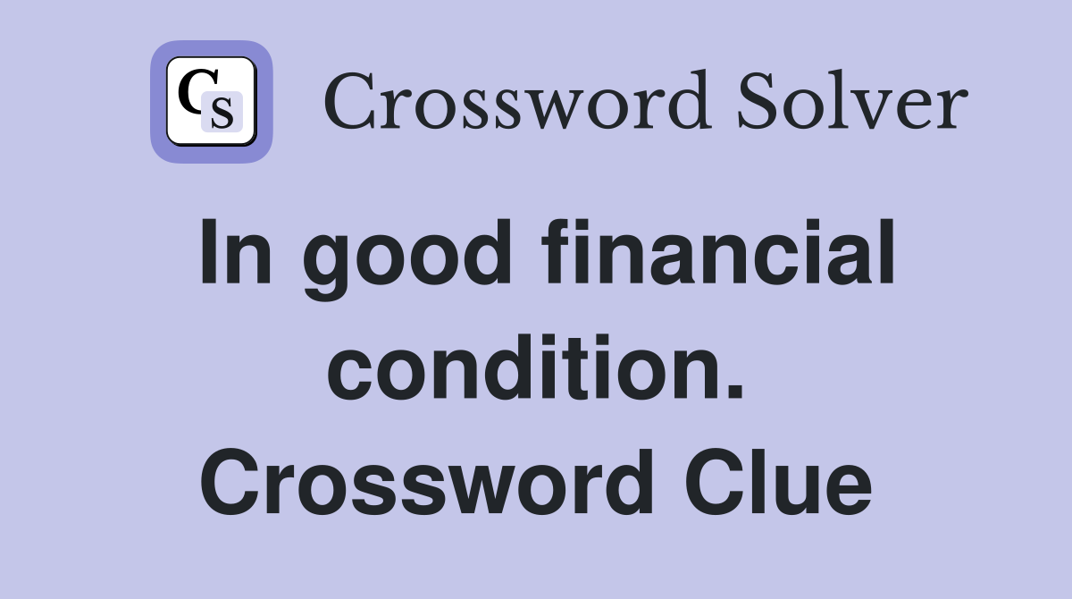In good financial condition. Crossword Clue