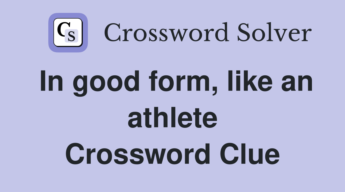 In good form, like an athlete Crossword Clue