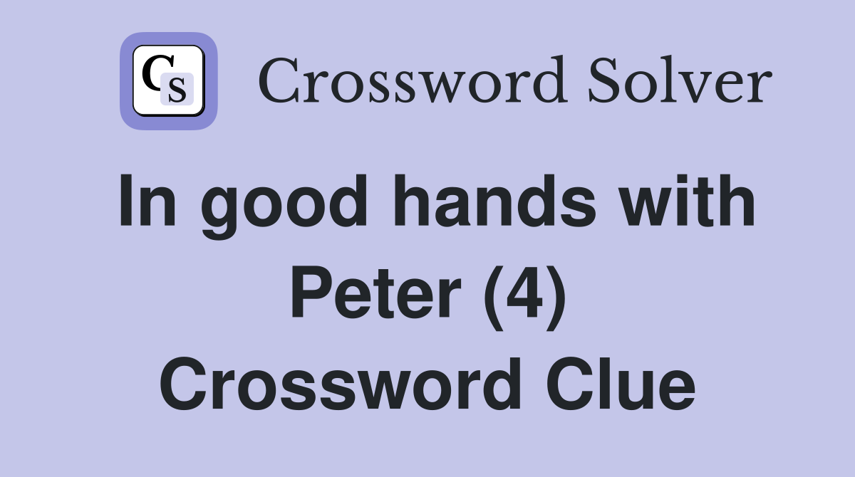 In good hands with Peter (4) Crossword Clue