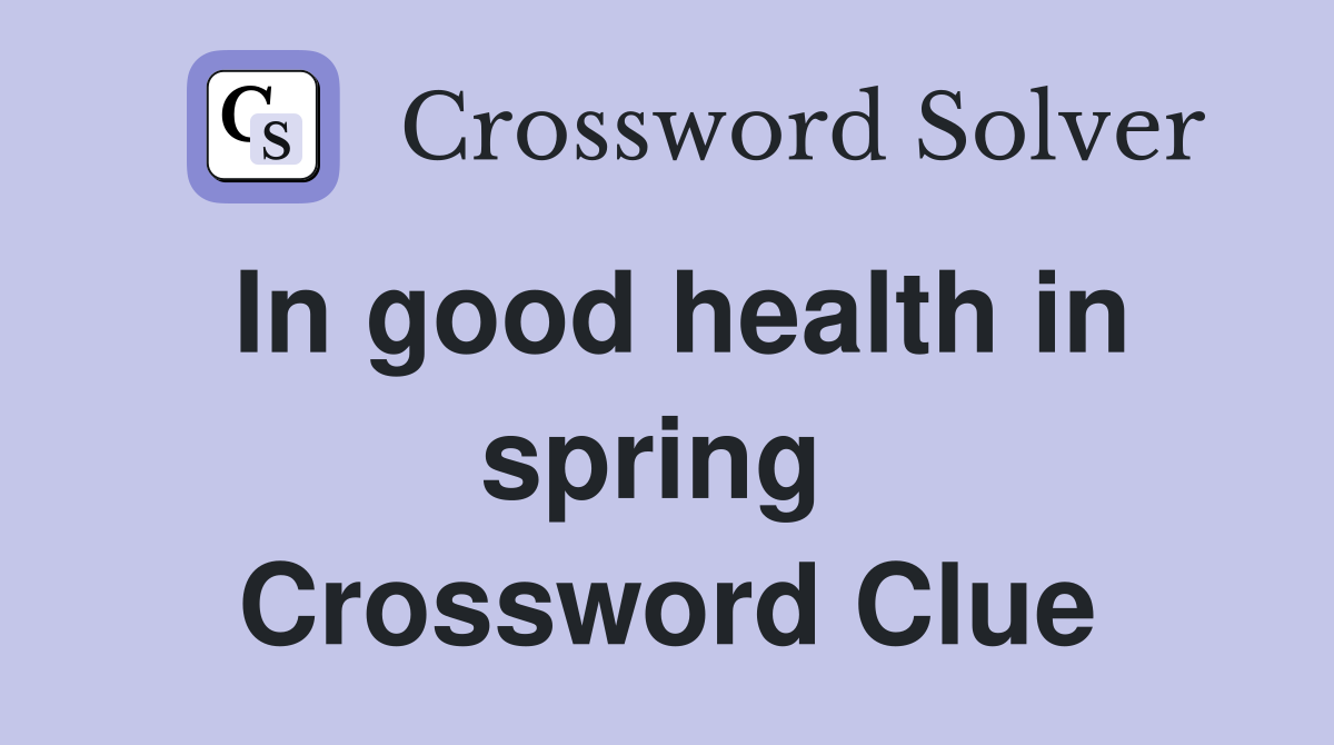 In good health in spring  Crossword Clue
