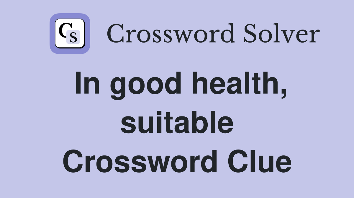 In good health, suitable Crossword Clue