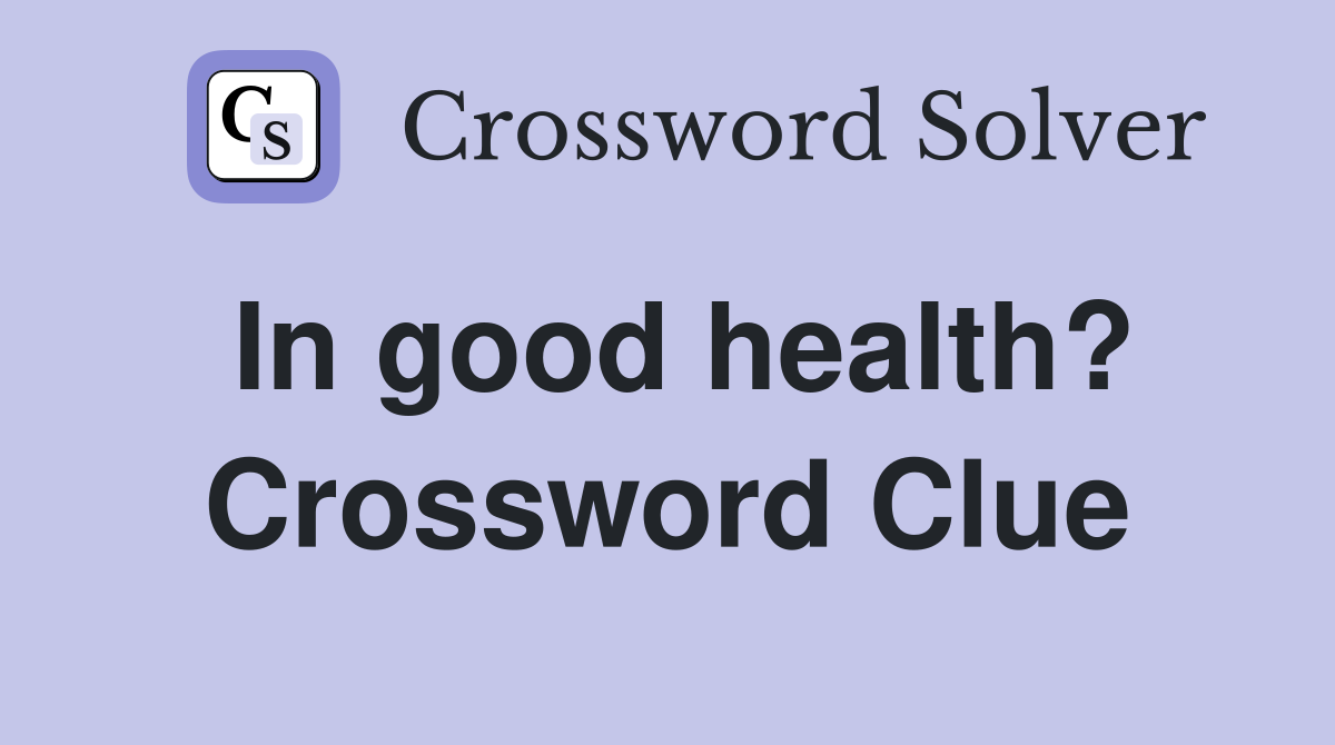 In good health? Crossword Clue