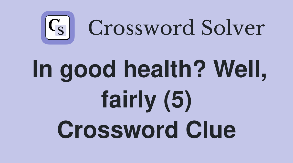In good health? Well, fairly (5) Crossword Clue