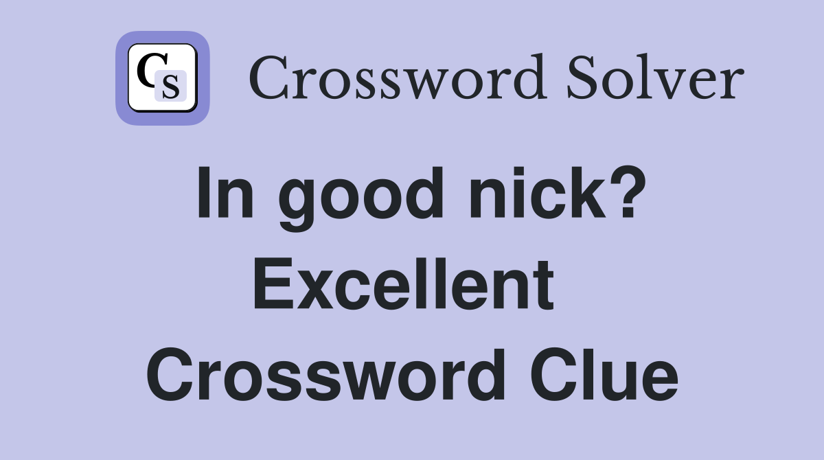 In good nick? Excellent  Crossword Clue