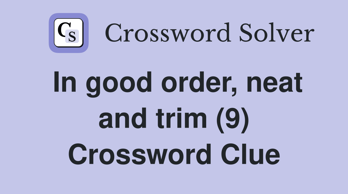 In good order, neat and trim (9) Crossword Clue