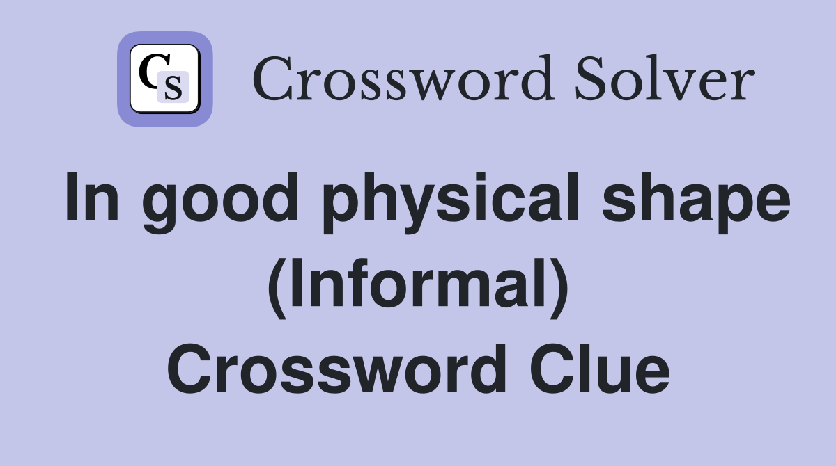 In good physical shape (Informal) Crossword Clue