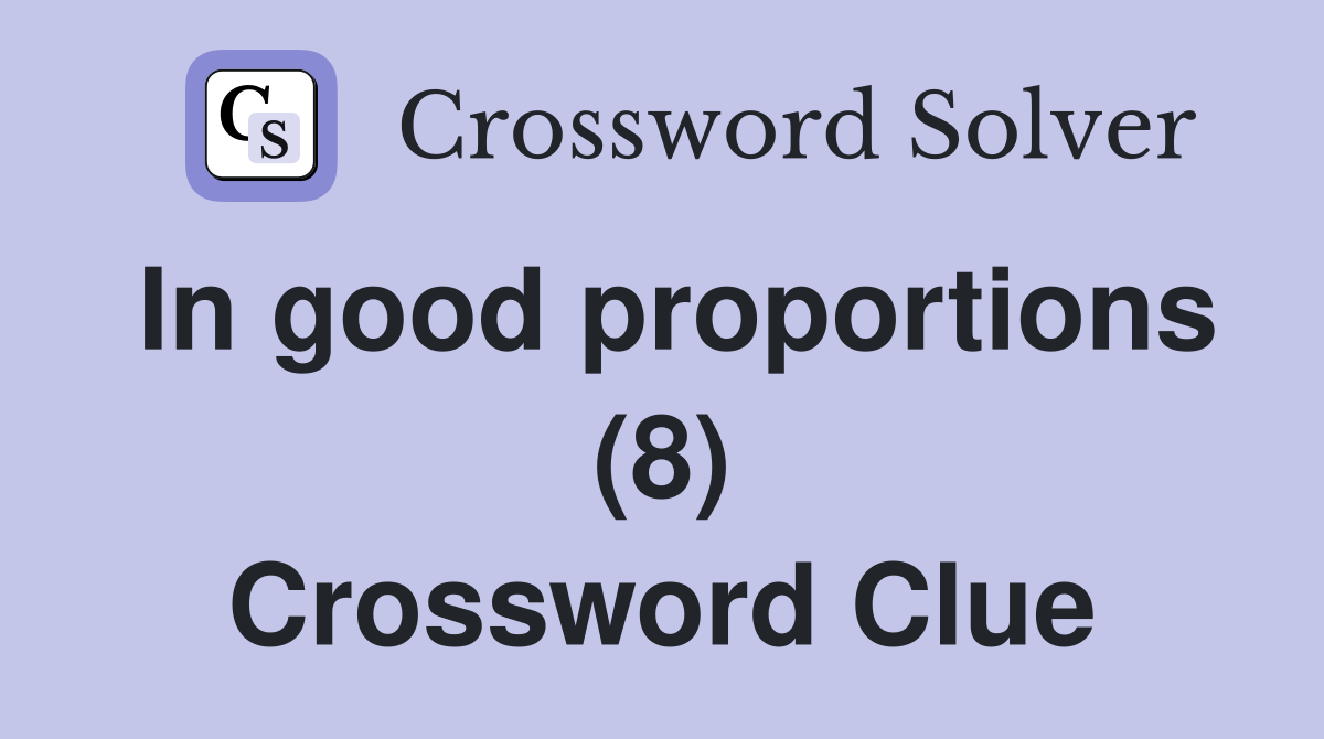 In good proportions (8) Crossword Clue