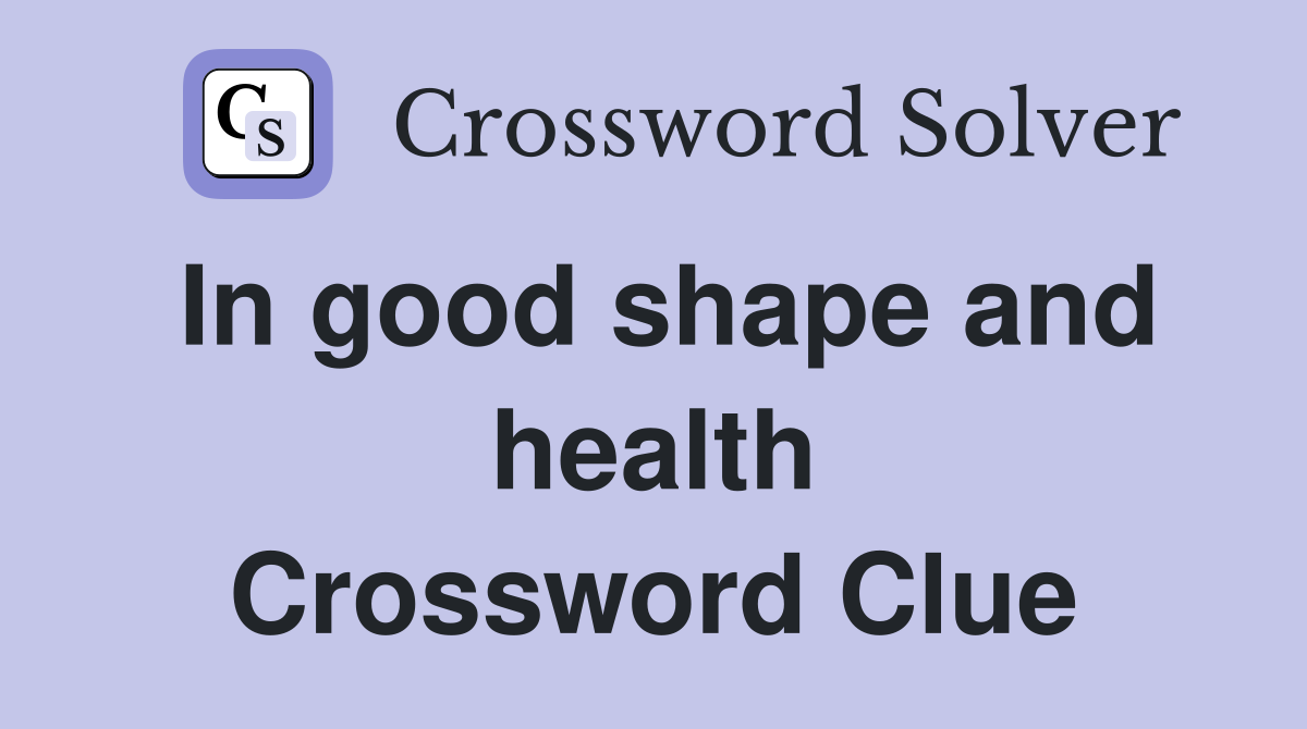 In good shape and health Crossword Clue