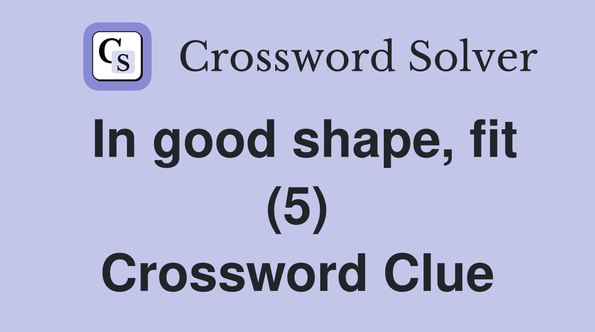 In good shape, fit (5) Crossword Clue