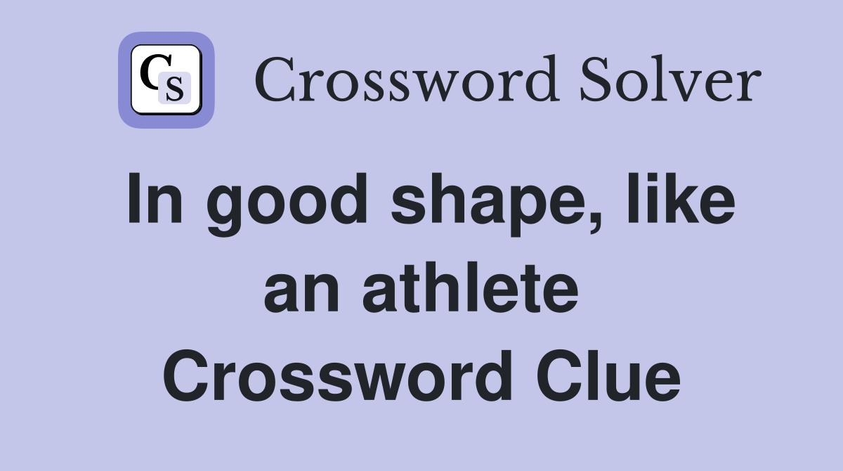 In good shape, like an athlete Crossword Clue