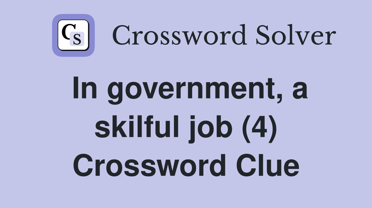 In government, a skilful job (4) Crossword Clue