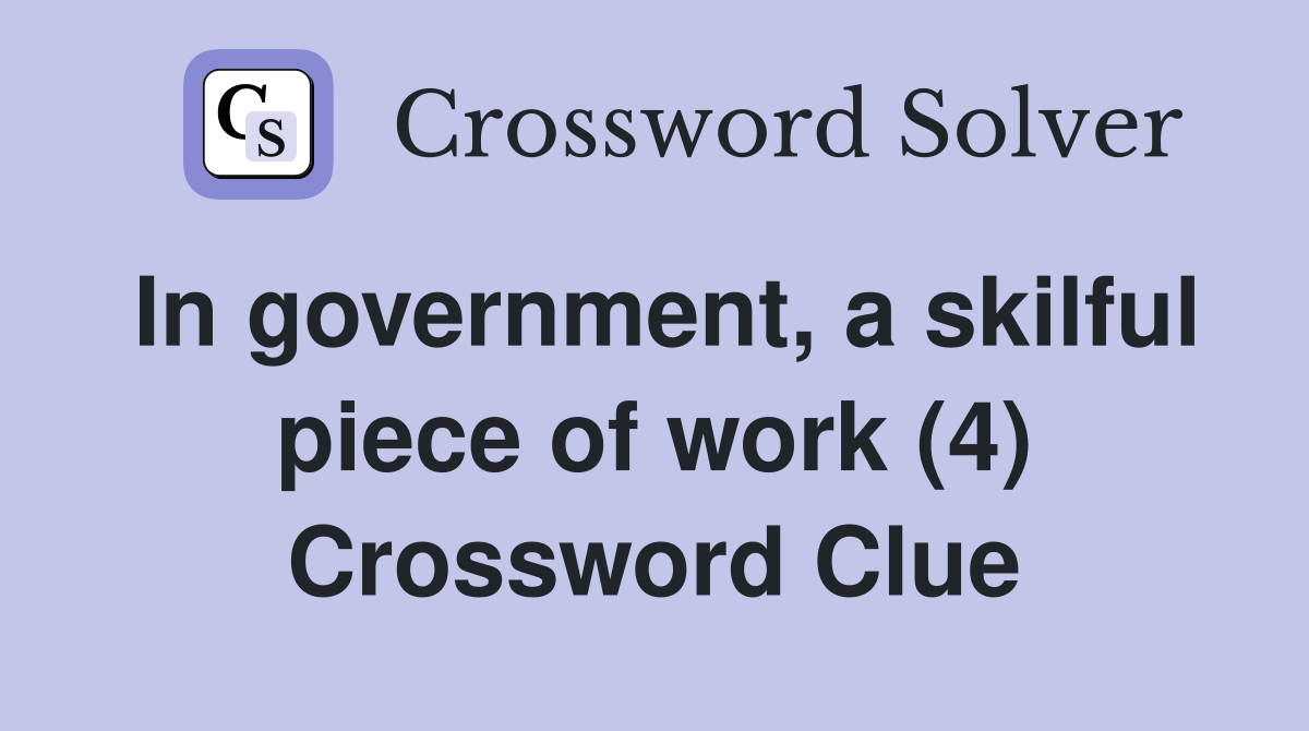 In government, a skilful piece of work (4) Crossword Clue