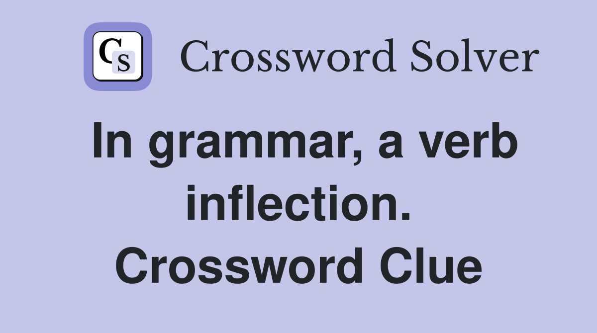 In grammar, a verb inflection. Crossword Clue
