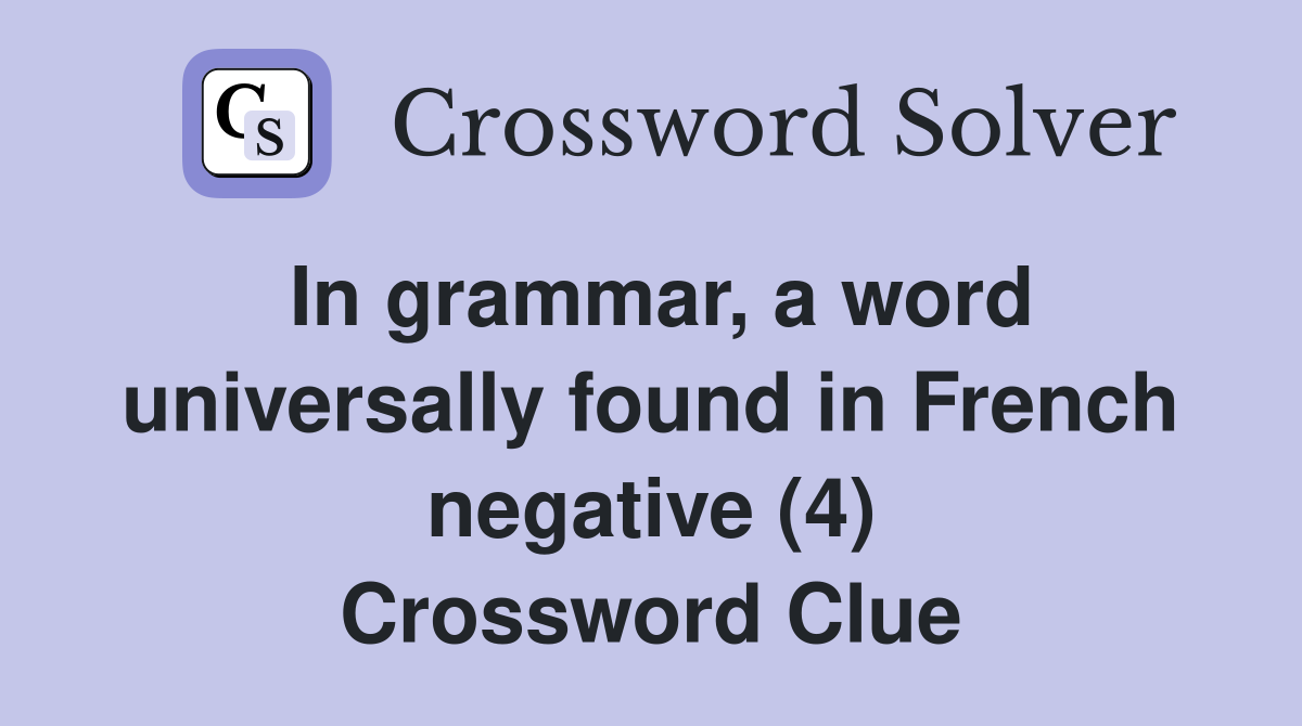In grammar, a word universally found in French negative (4) Crossword Clue