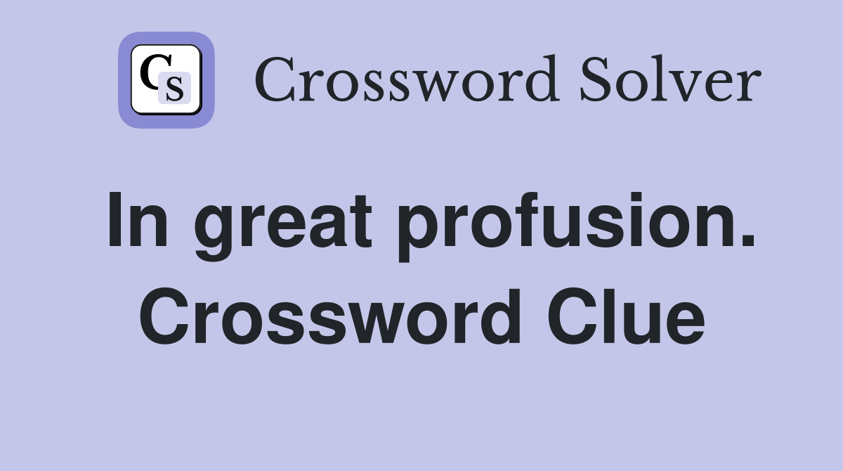 In great profusion. Crossword Clue