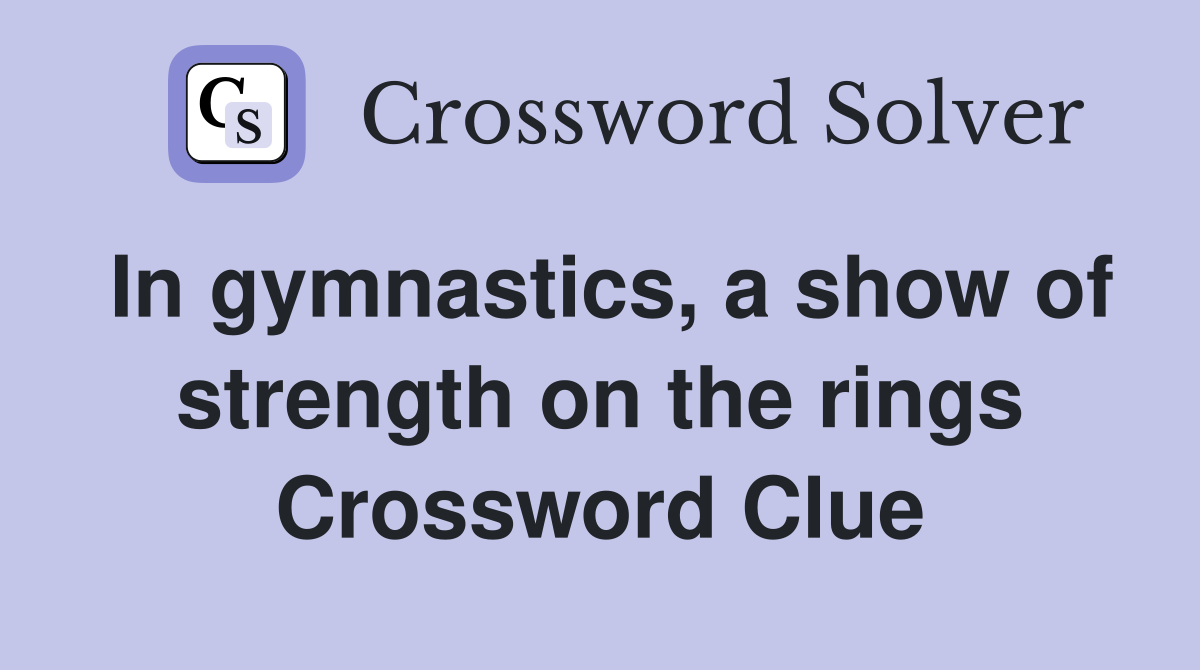 In gymnastics, a show of strength on the rings Crossword Clue
