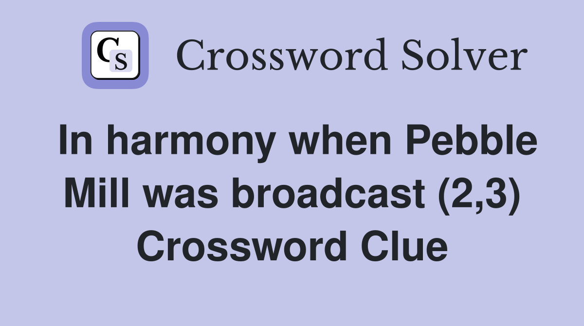 In harmony when Pebble Mill was broadcast (2,3) Crossword Clue