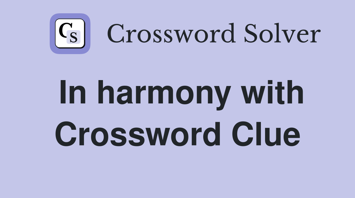 In harmony with Crossword Clue
