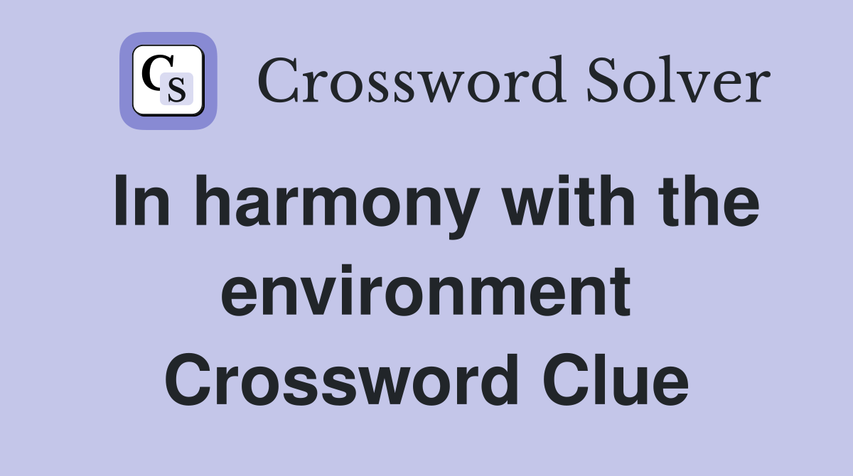 In harmony with the environment Crossword Clue