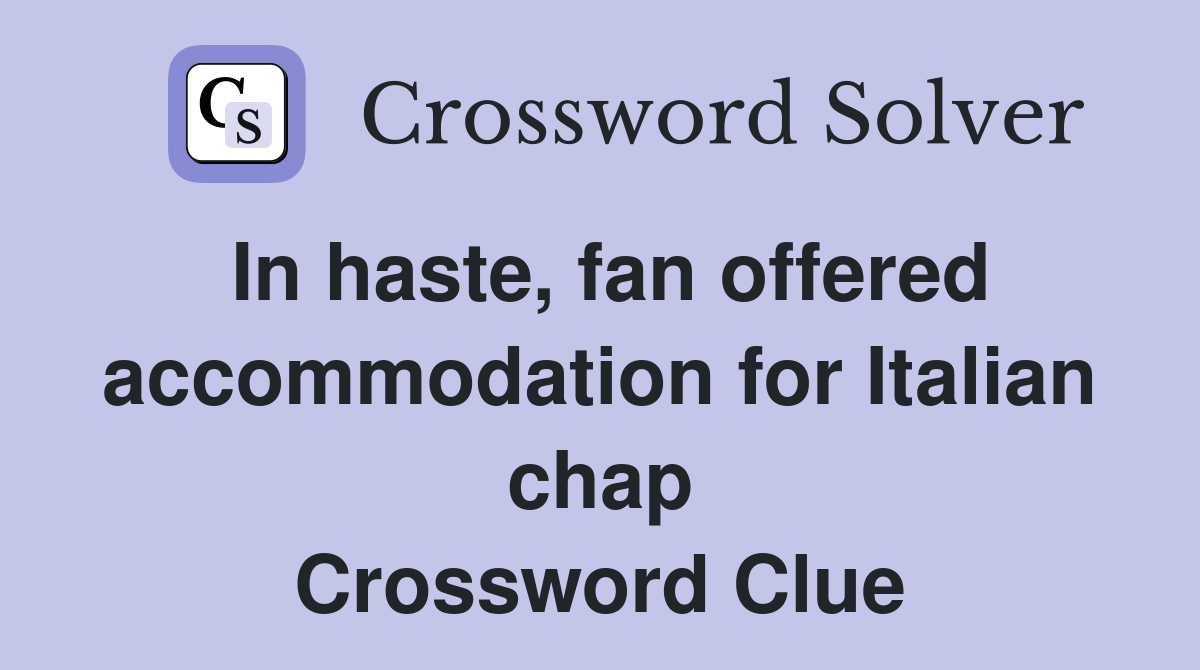 In haste, fan offered accommodation for Italian chap Crossword Clue