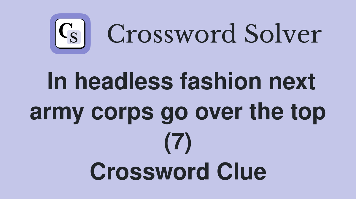 In headless fashion next army corps go over the top (7) Crossword Clue