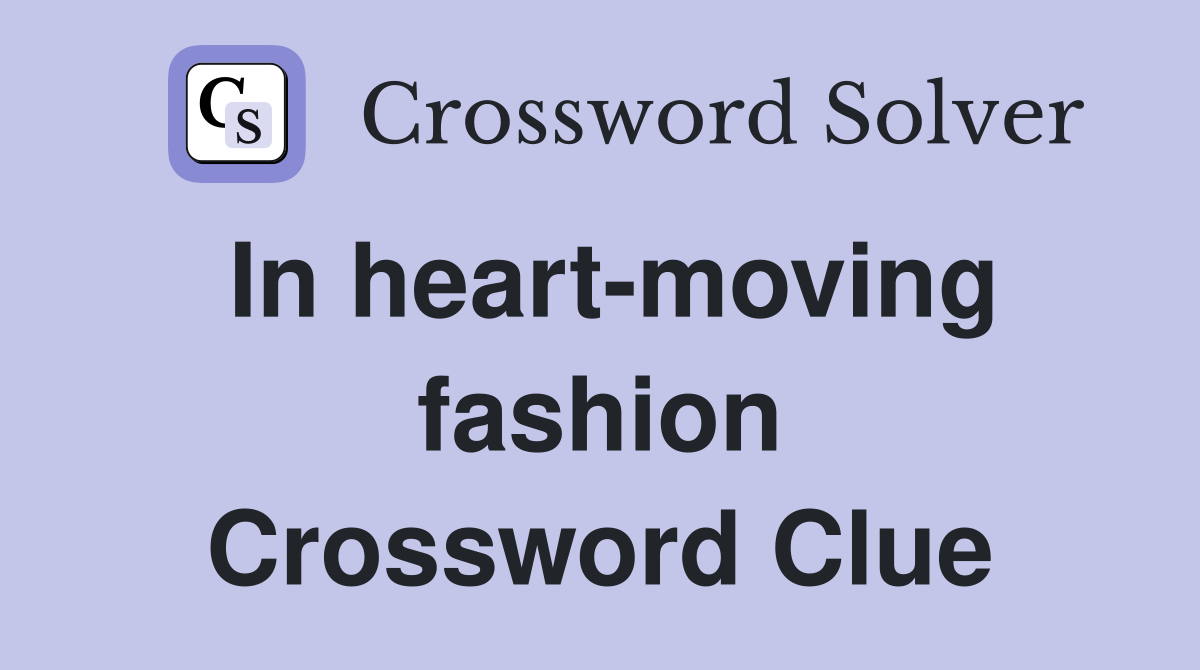 In heart-moving fashion Crossword Clue