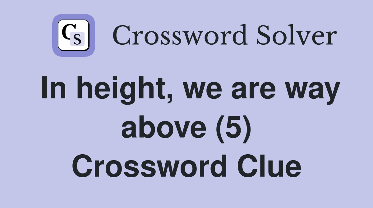In height, we are way above (5) Crossword Clue