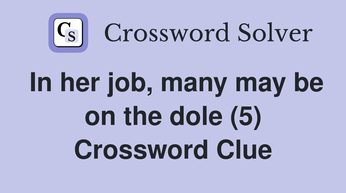 In her job, many may be on the dole (5) Crossword Clue