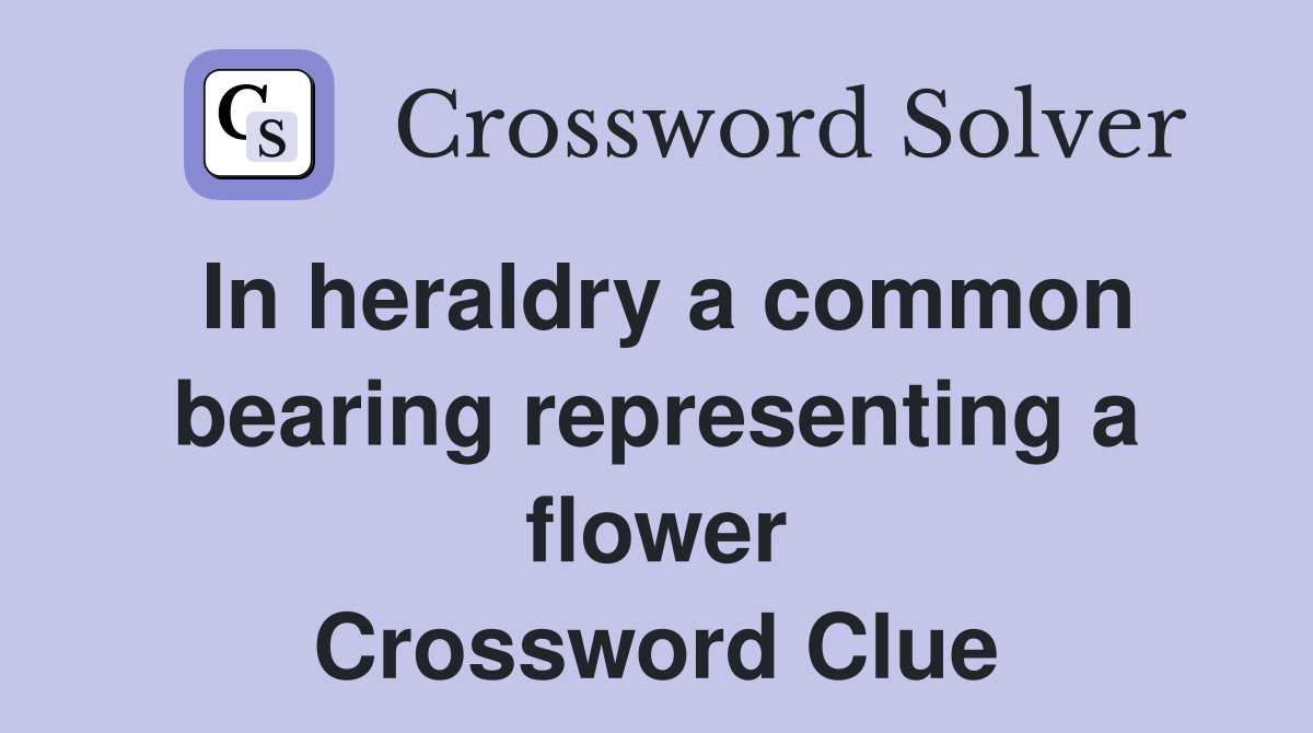 In heraldry a common bearing representing a flower Crossword Clue