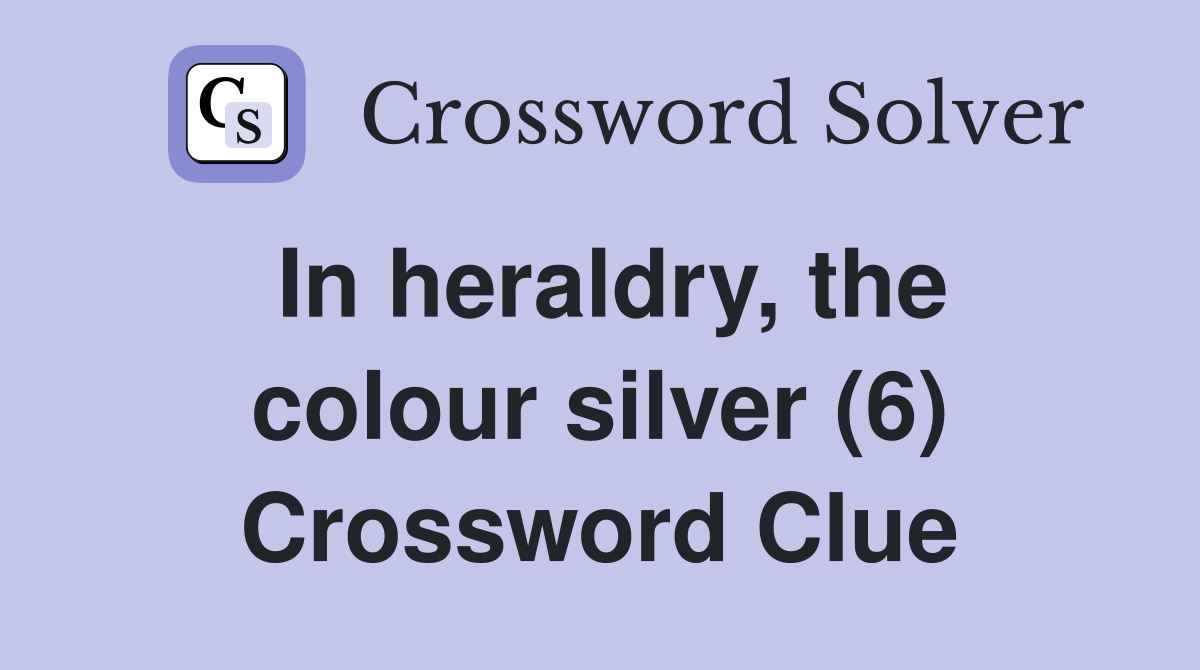 In heraldry, the colour silver (6) Crossword Clue