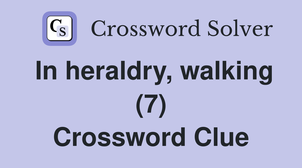 In heraldry, walking (7) Crossword Clue