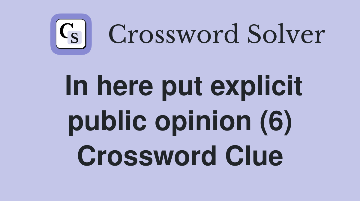 In here put explicit public opinion (6) Crossword Clue