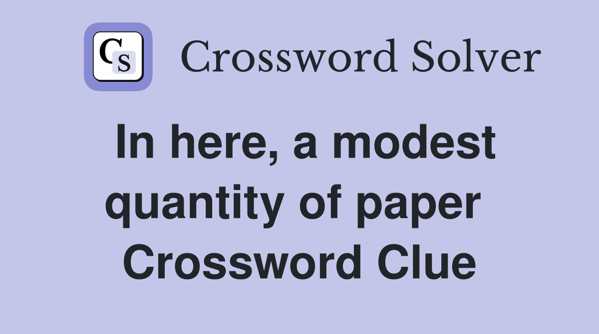 In here, a modest quantity of paper  Crossword Clue
