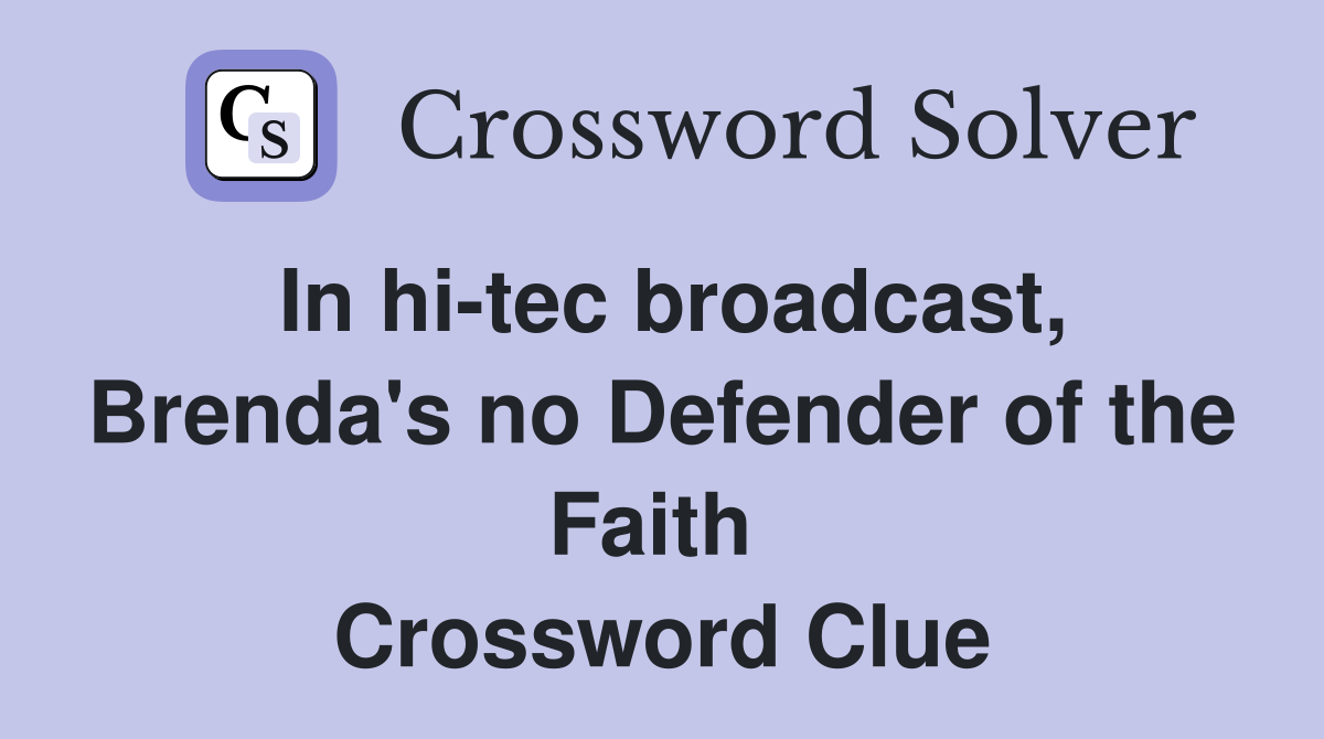 In hi-tec broadcast, Brenda's no Defender of the Faith  Crossword Clue