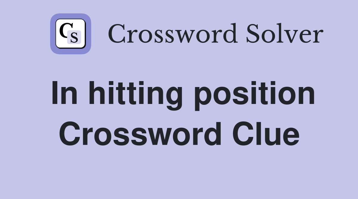 In hitting position Crossword Clue