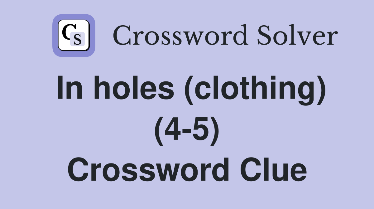 In holes (clothing) (4-5) Crossword Clue