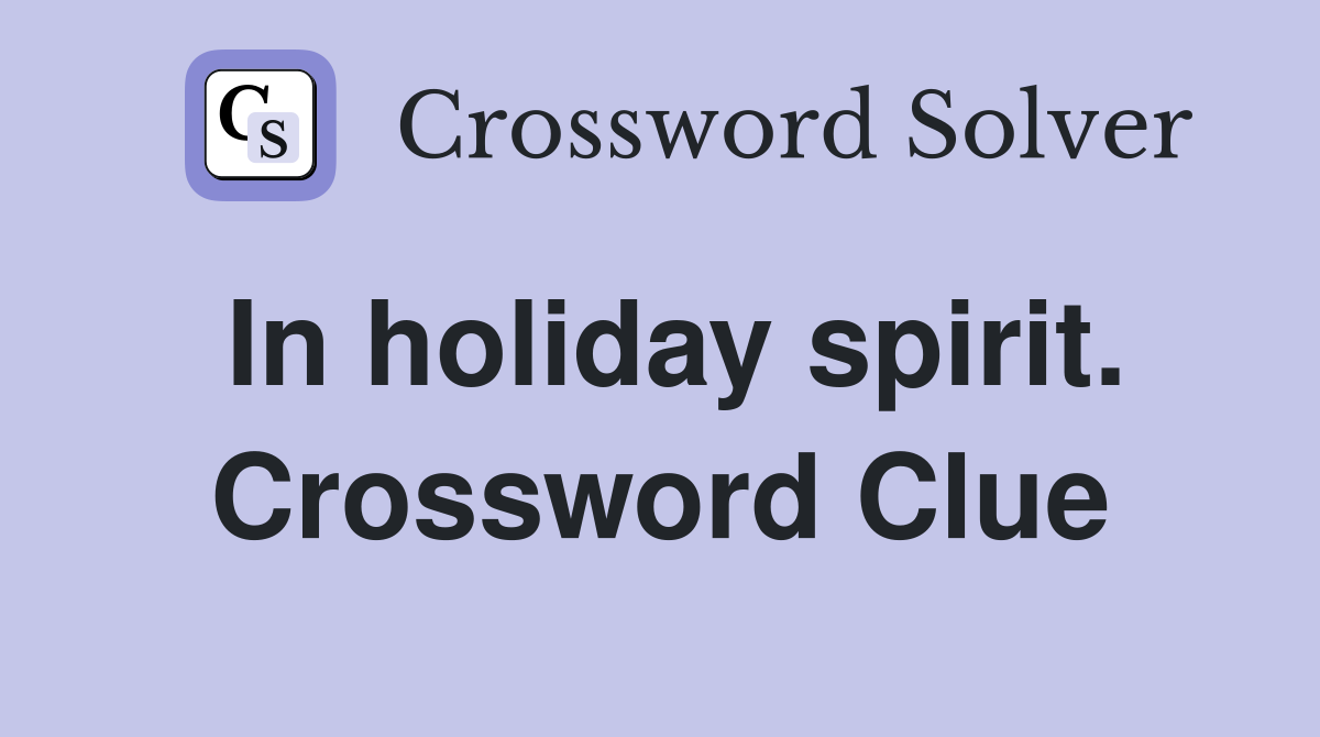 In holiday spirit. Crossword Clue