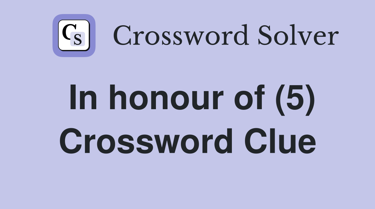 In honour of (5) Crossword Clue