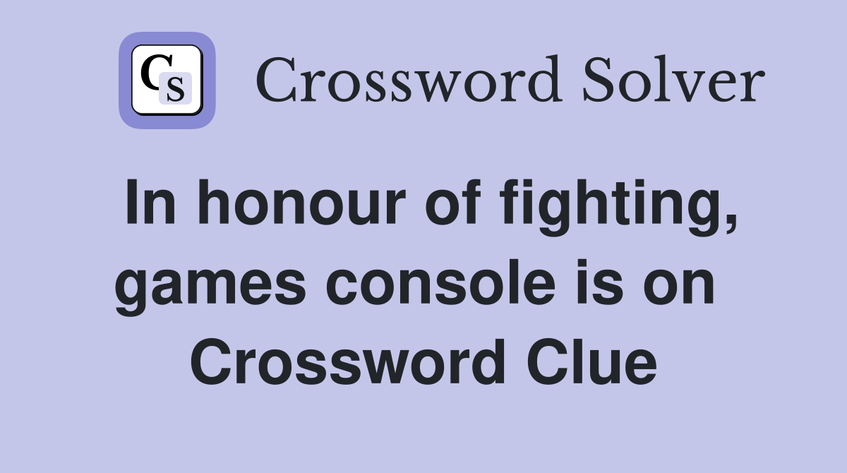 In honour of fighting, games console is on  Crossword Clue