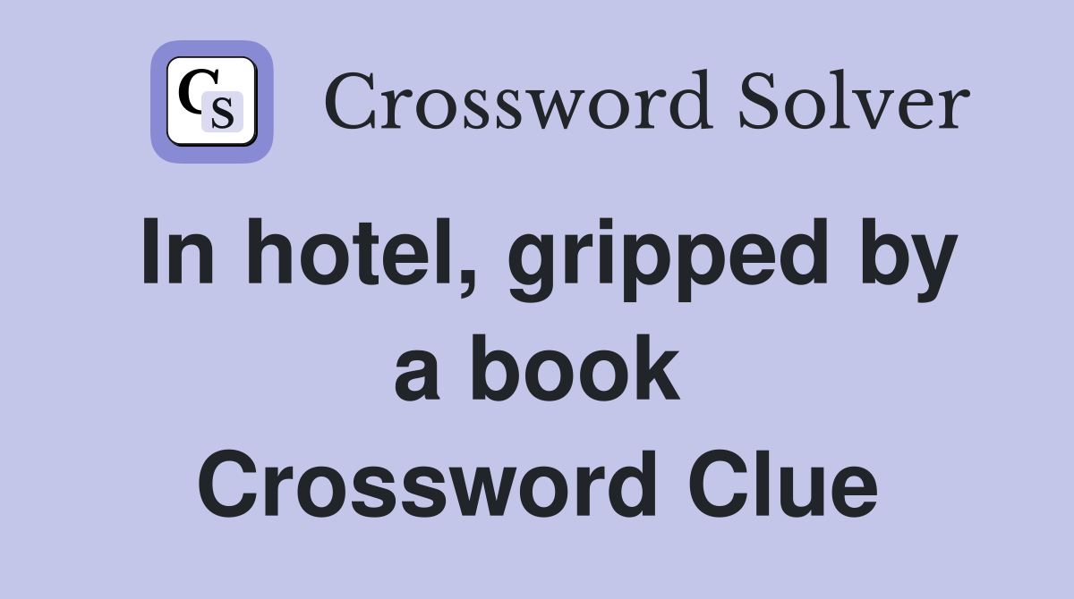 In hotel, gripped by a book Crossword Clue