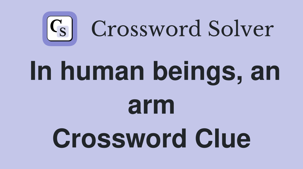 In human beings, an arm Crossword Clue