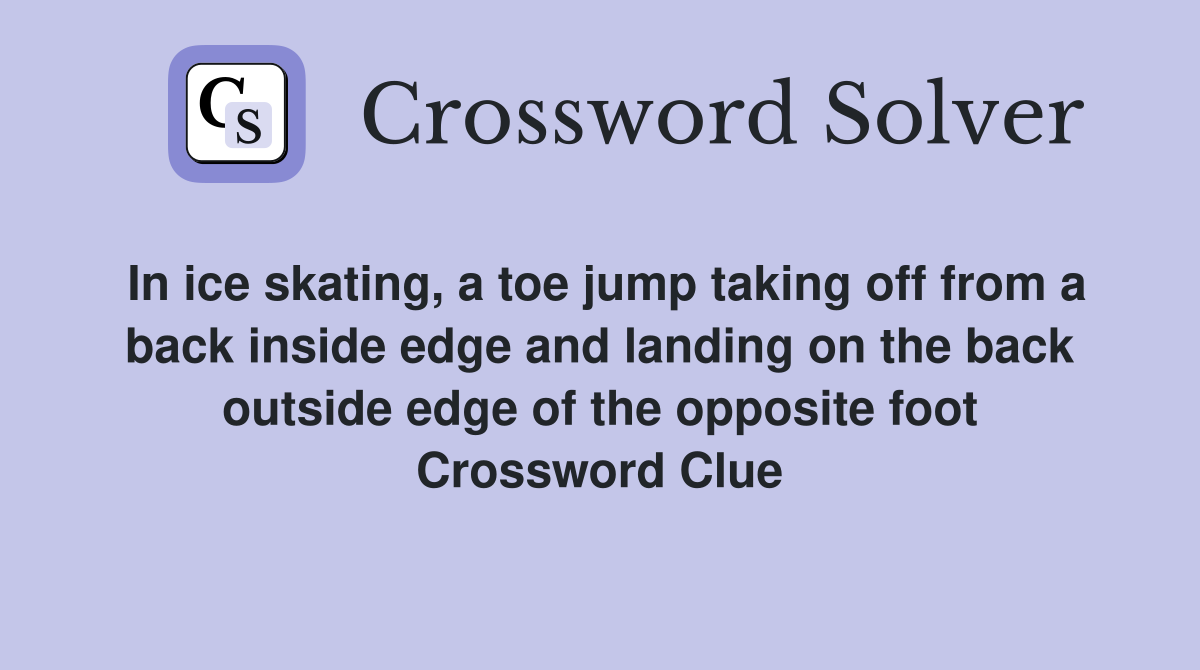 In ice skating, a toe jump taking off from a back inside edge and landing on the back outside edge of the opposite foot Crossword Clue