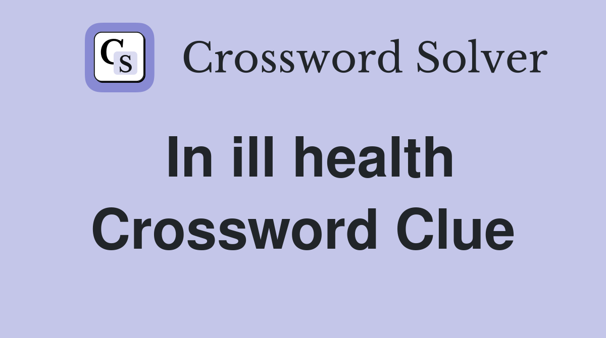 In ill health Crossword Clue