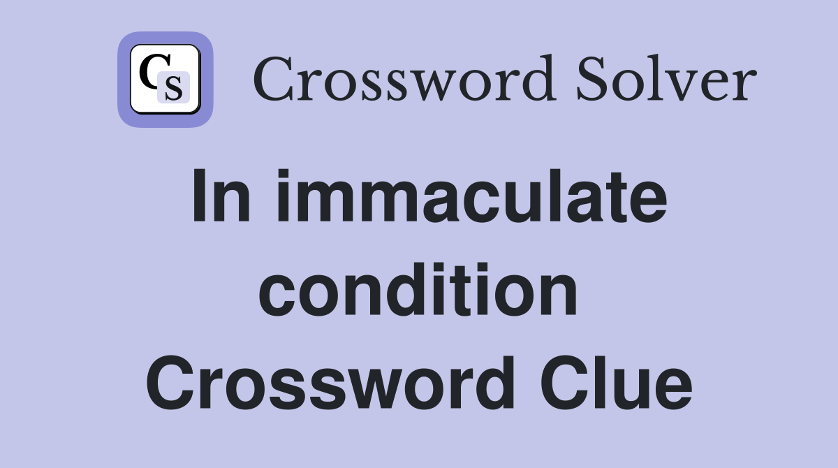In immaculate condition Crossword Clue