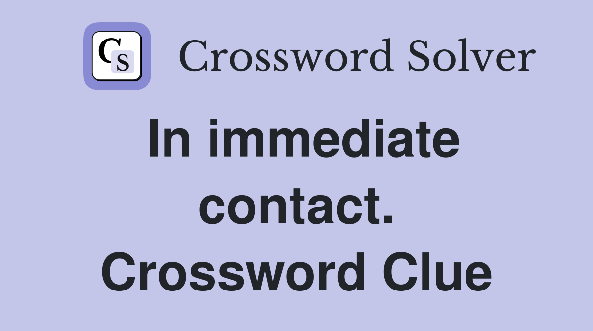 In immediate contact. Crossword Clue